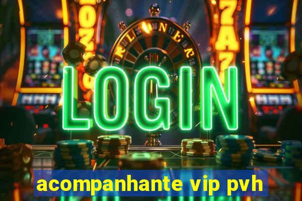 acompanhante vip pvh