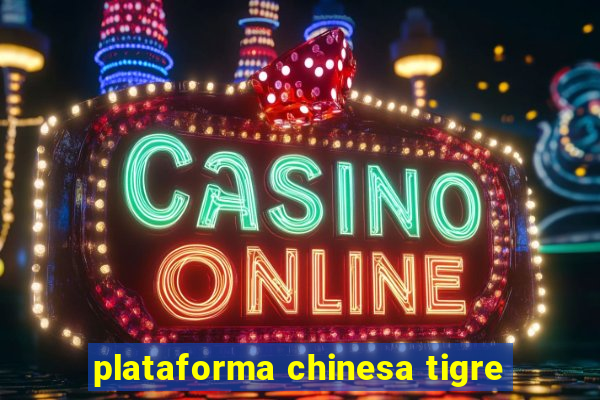 plataforma chinesa tigre