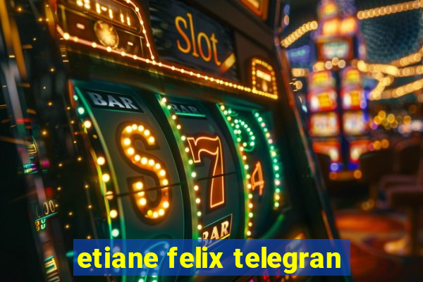 etiane felix telegran