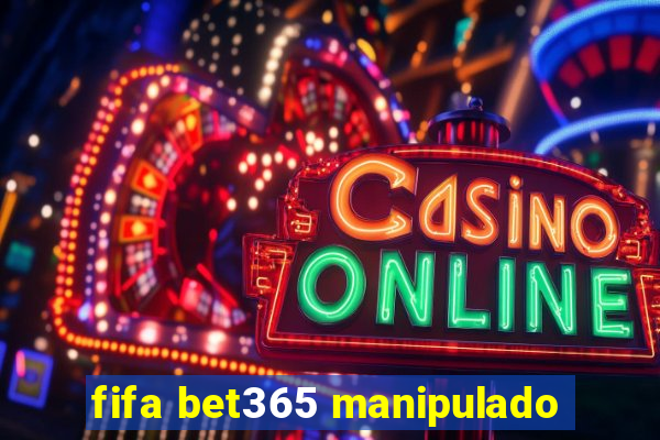 fifa bet365 manipulado