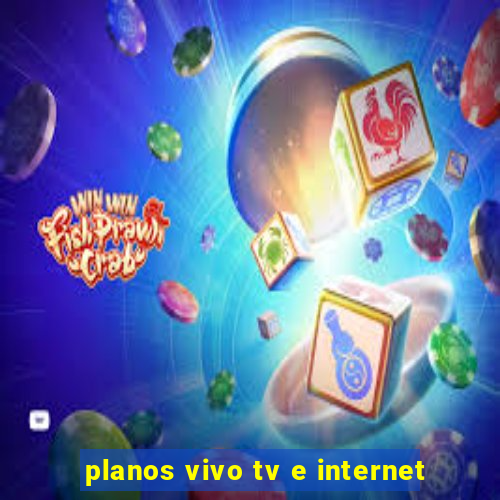 planos vivo tv e internet