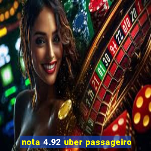 nota 4.92 uber passageiro