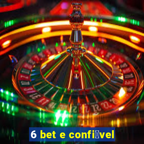 6 bet e confi谩vel