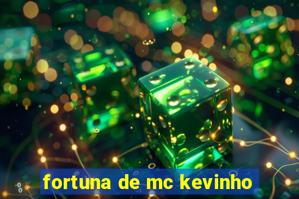 fortuna de mc kevinho