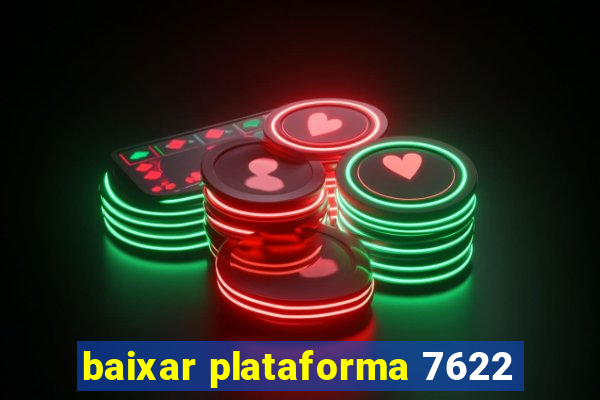 baixar plataforma 7622