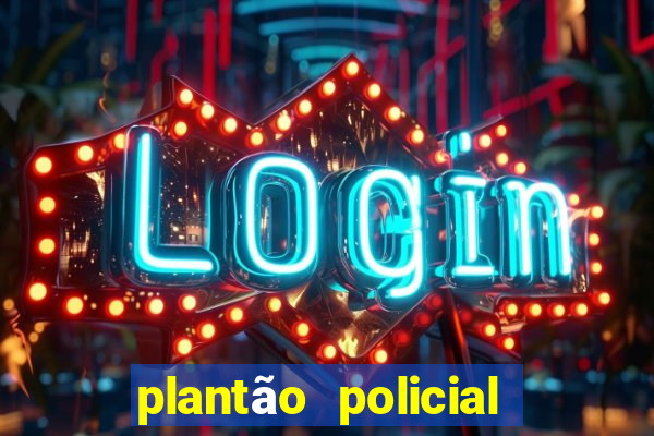 plantão policial manaus hoje