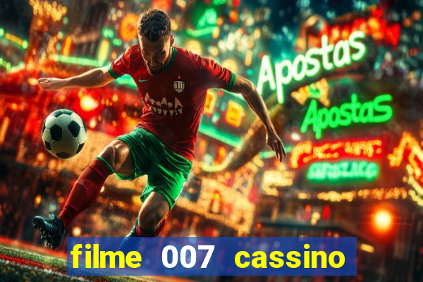 filme 007 cassino royale completo dublado youtube