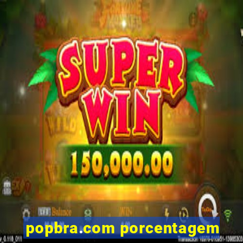 popbra.com porcentagem