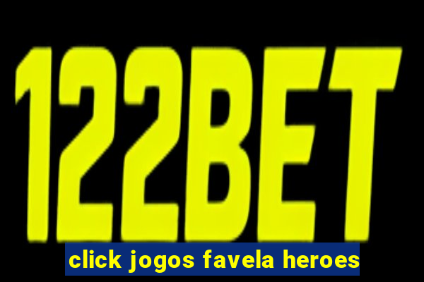 click jogos favela heroes