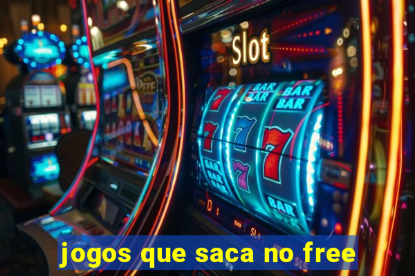 jogos que saca no free