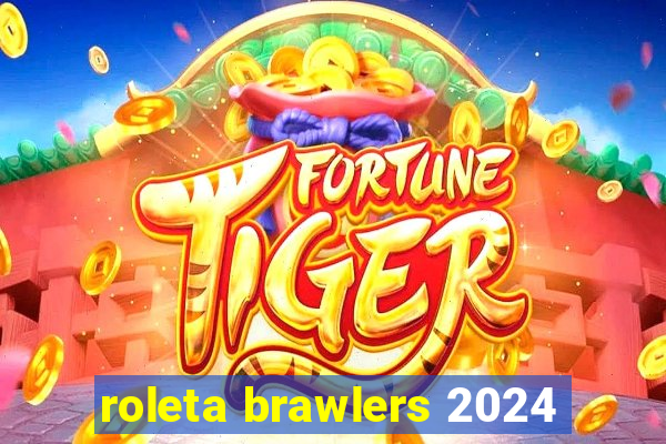 roleta brawlers 2024