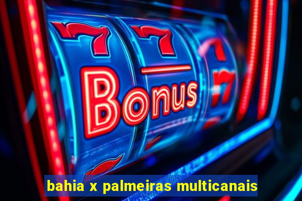 bahia x palmeiras multicanais