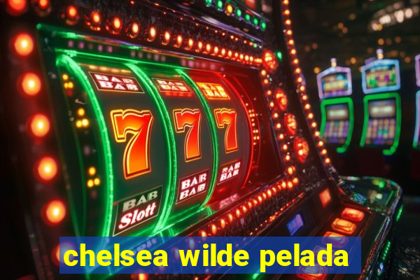 chelsea wilde pelada