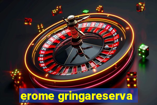 erome gringareserva