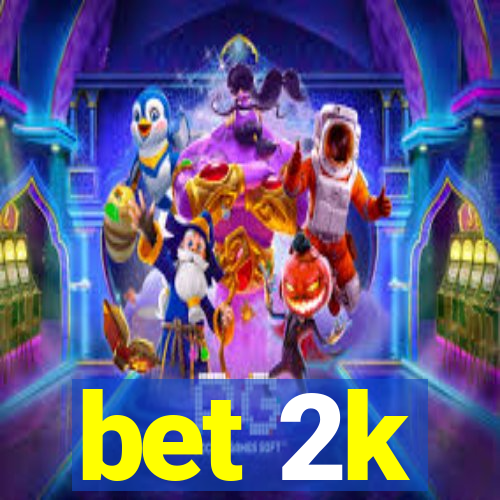 bet 2k