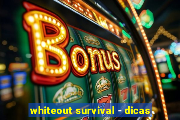 whiteout survival - dicas