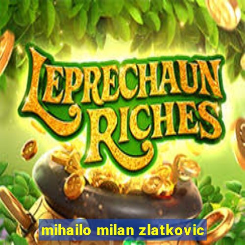 mihailo milan zlatkovic