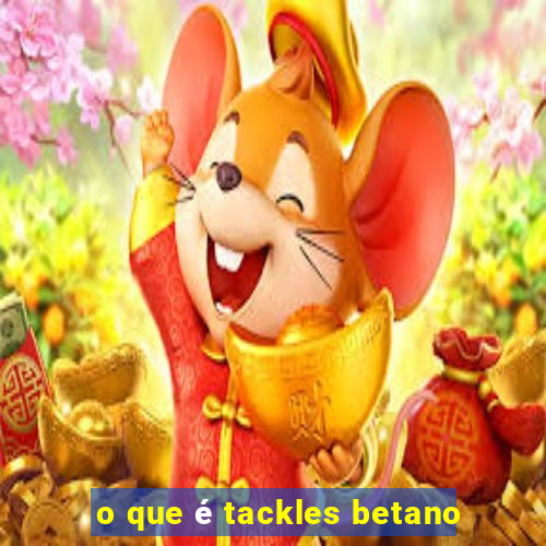 o que é tackles betano