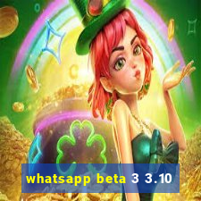 whatsapp beta 3 3.10