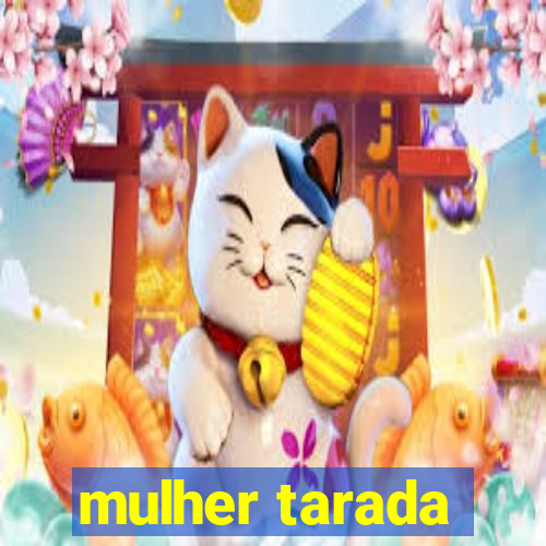 mulher tarada