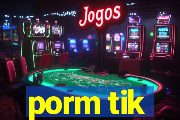 porm tik