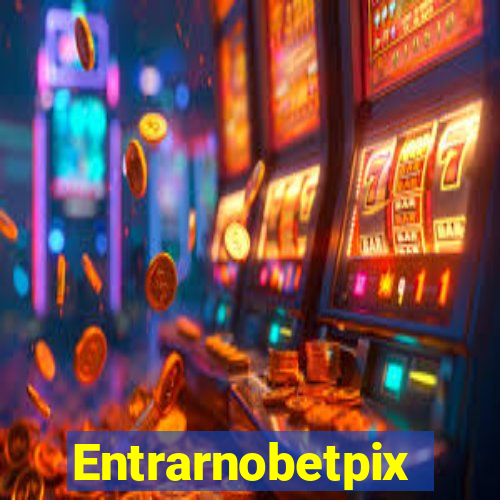 Entrarnobetpix