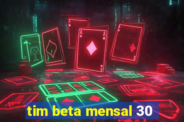 tim beta mensal 30