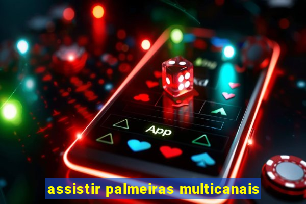 assistir palmeiras multicanais