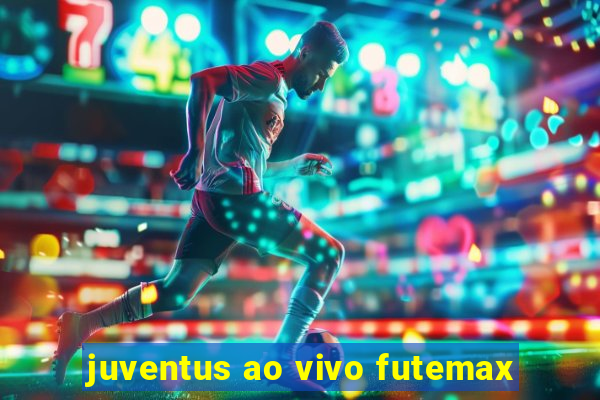 juventus ao vivo futemax