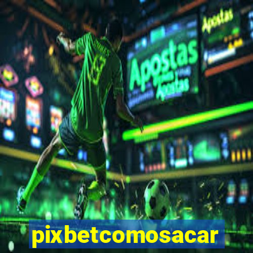 pixbetcomosacar