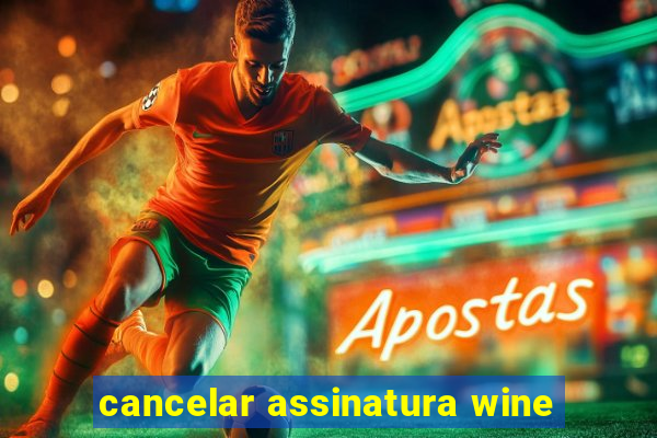 cancelar assinatura wine