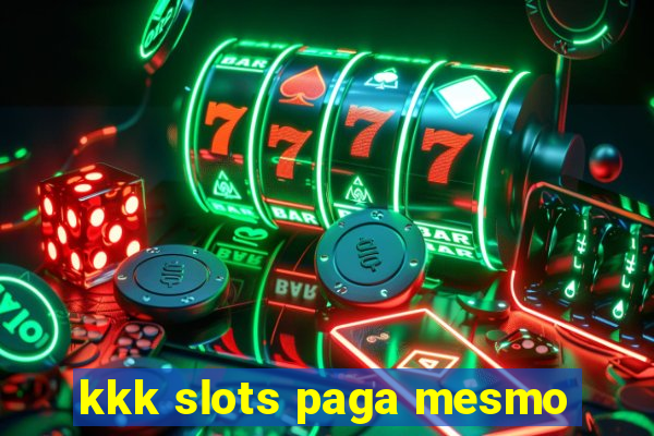 kkk slots paga mesmo