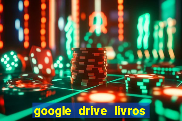 google drive livros pdf grátis