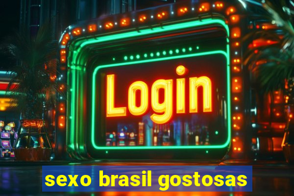 sexo brasil gostosas