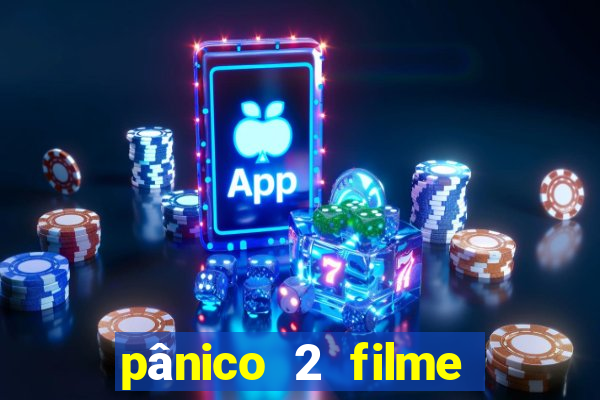 pânico 2 filme completo dublado mega filmes