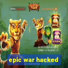 epic war hacked