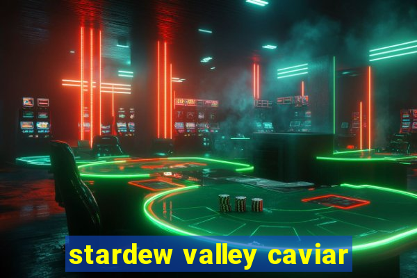 stardew valley caviar