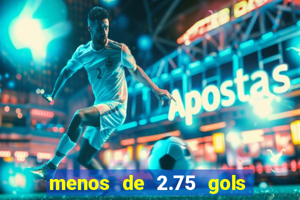 menos de 2.75 gols o que significa