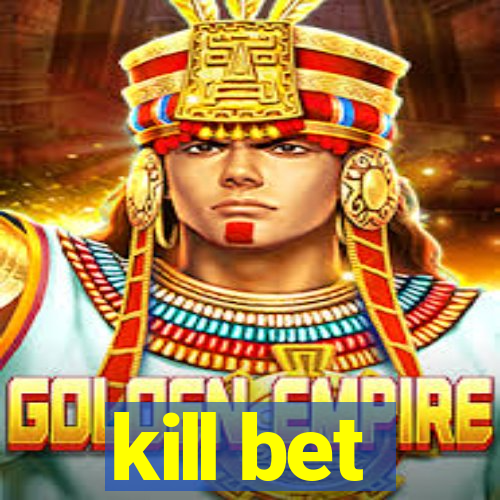 kill bet