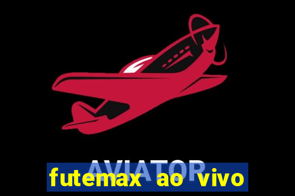 futemax ao vivo sem anúncio