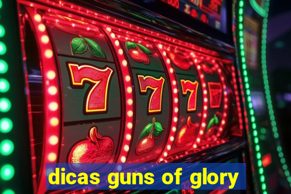 dicas guns of glory