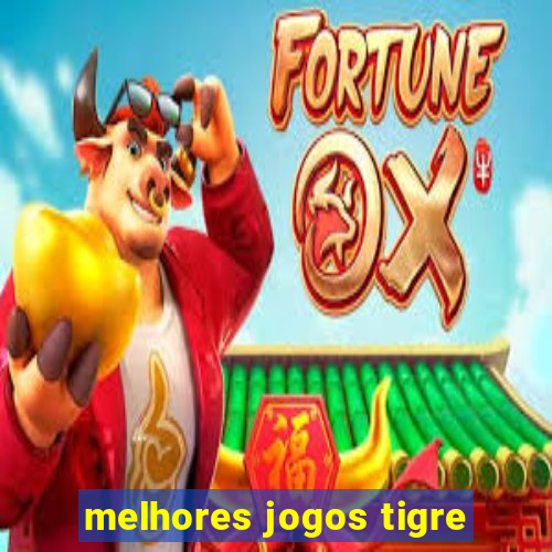 melhores jogos tigre