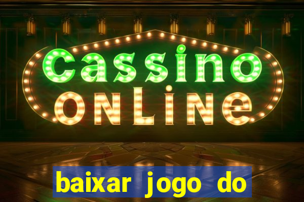 baixar jogo do tigrinho para ganhar dinheiro