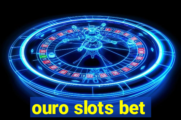 ouro slots bet