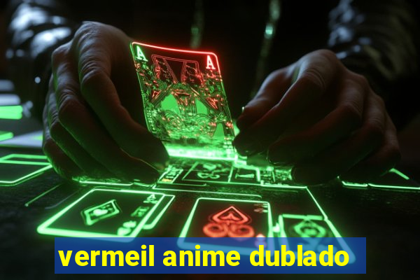 vermeil anime dublado