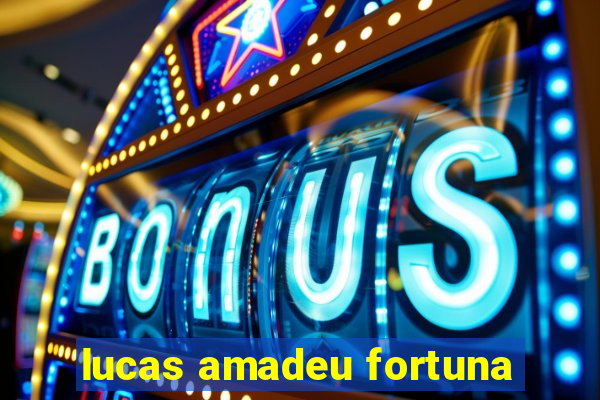 lucas amadeu fortuna