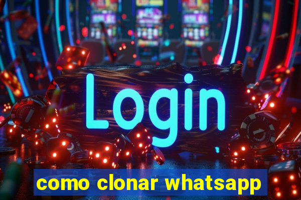 como clonar whatsapp