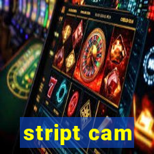 stript cam