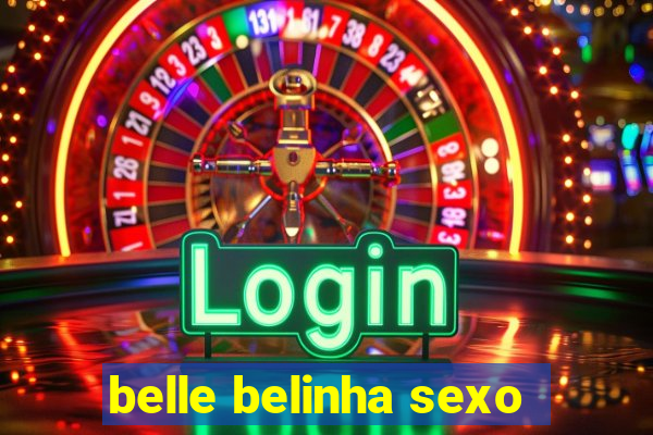 belle belinha sexo