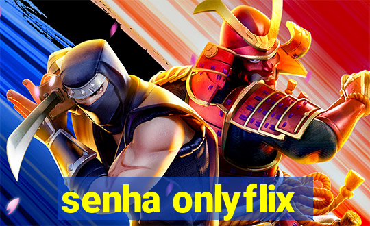 senha onlyflix